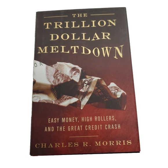 Other - The Trillion Dollar Meltdown : Easy Money, High Rollers, and the Great Credit...